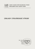 Kniha: Základy strojírenské výroby (Martin Vrabec a kolektiv). CVUT Praha, 2015 Kniha: Základy strojírenské výroby (Martin Vrabec a kolektiv). CVUT Praha, 2015