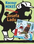Kniha: Kocour Mikeš představuje Josefa Ladu (Josef Lada). Albatros CZ, 2007 Kniha: Kocour Mikeš představuje Josefa Ladu (Josef Lada). Albatros CZ, 2007