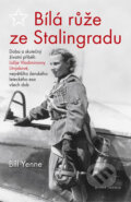 Kniha: Bílá růže ze Stalingradu (Bill Yenne). Mladá fronta, 2015 Kniha: Bílá růže ze Stalingradu (Bill Yenne). Mladá fronta, 2015