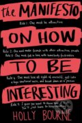 Kniha: The Manifesto on How to be Interesting (Holly Bourne). HarperCollins, 2014 Kniha: The Manifesto on How to be Interesting (Holly Bourne). HarperCollins, 2014