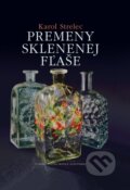 Kniha: Premeny sklenenej fľaše (Karol Strelec). Matica slovenská, 2015 Kniha: Premeny sklenenej fľaše (Karol Strelec). Matica slovenská, 2015