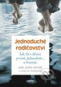 Kniha: Jednoduché rodičovství (Kim John Payne a Lisa M. Ross). Jota, 2015 Kniha: Jednoduché rodičovství (Kim John Payne a Lisa M. Ross). Jota, 2015