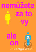 Kniha: Nemůžete za to vy, ale on (Georgia Witkin). Pragma, 2015 Kniha: Nemůžete za to vy, ale on (Georgia Witkin). Pragma, 2015