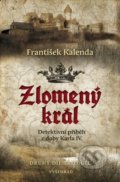 Zlomený král - František Kalenda, Vyšehrad, 2018