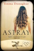 Kniha: Astray (Emma Donoghue). Pan Macmillan, 2013 Kniha: Astray (Emma Donoghue). Pan Macmillan, 2013