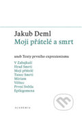 Kniha: Moji přátelé a smrt (Jakub Deml). Academia, 2015 Kniha: Moji přátelé a smrt (Jakub Deml). Academia, 2015