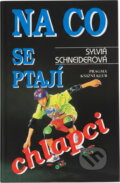 Kniha: Na co se ptají chlapci : vše, co chtějí chlapci vědět o sexualitě, těle, vztazích a duši (Sylvia Schneider). , 1996 Kniha: Na co se ptají chlapci : vše, co chtějí chlapci vědět o sexualitě, těle, vztazích a duši (Sylvia Schneider). , 1996