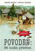 Kniha: Povodeň : 96 hodin před tím (Marek Piętoň a Arthur Landsly). , 2001 Kniha: Povodeň : 96 hodin před tím (Marek Piętoň a Arthur Landsly). , 2001