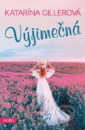 Kniha: Výjimečná (Katarína Gillerová). Motto, 2023 Kniha: Výjimečná (Katarína Gillerová). Motto, 2023