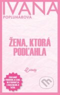E-kniha: Žena, ktorá podľahla (Ivana Popluhárová) E-kniha: Žena, ktorá podľahla (Ivana Popluhárová)