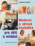 Kniha: Moderní a zdravá kuchařka pro děti a mládež (Ladislav Kovář). , 2003 Kniha: Moderní a zdravá kuchařka pro děti a mládež (Ladislav Kovář). , 2003