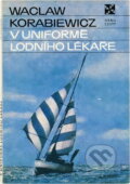 Kniha: V uniformě lodního lékaře (Wacław Korabiewicz). Orbis, 1977 Kniha: V uniformě lodního lékaře (Wacław Korabiewicz). Orbis, 1977