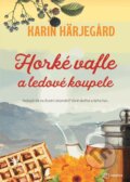 Kniha: Horké vafle a ledové koupele (Karin Härjegard). Metafora, 2023 Kniha: Horké vafle a ledové koupele (Karin Härjegard). Metafora, 2023