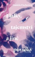 Kniha: Fialky, tajemství a jiné povídky (Daniela Fischerová). Listen, 2023 Kniha: Fialky, tajemství a jiné povídky (Daniela Fischerová). Listen, 2023