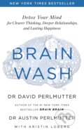 Kniha: Brain Wash: Detox Your Mind for Clearer Thinking, Deeper Relationships and Lasting Happiness (David Perlmutter). Yellow Kite, 2021 Kniha: Brain Wash: Detox Your Mind for Clearer Thinking, Deeper Relationships and Lasting Happiness (David Perlmutter). Yellow Kite, 2021