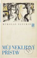 Kniha: Můj neklidný přístav (Mykolas Sluckis). Práce, 1977 Kniha: Můj neklidný přístav (Mykolas Sluckis). Práce, 1977