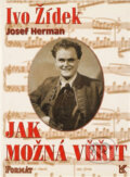 Kniha: Jak možná věřit (Ivo Žídek a Josef Herman). , 1998 Kniha: Jak možná věřit (Ivo Žídek a Josef Herman). , 1998