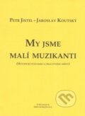 Kniha: My jsme malí muzikanti (Jaroslav Koutský a Petr Jistel). Muzikservis, 2002 Kniha: My jsme malí muzikanti (Jaroslav Koutský a Petr Jistel). Muzikservis, 2002