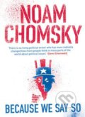 Kniha: Because We Say So (Noam Chomsky). Penguin Books, 2015 Kniha: Because We Say So (Noam Chomsky). Penguin Books, 2015