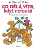 Kniha: Co dělá vítr, když nefouká (Alena Vostrá). Albatros CZ, 2015 Kniha: Co dělá vítr, když nefouká (Alena Vostrá). Albatros CZ, 2015
