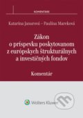 Zákon o príspevku poskytovanom z európskych štrukturálnych a investičných fondov - Katarína Janurová, Paulína Mareková, Wolters Kluwer, 2015