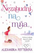 E-kniha: Nezabudni na mňa (Alexandra Potter), 2014 E-kniha: Nezabudni na mňa (Alexandra Potter), 2014