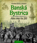 Kniha: Banská Bystrica 2 (Vladimír Bárta). AB ART press, 2015 Kniha: Banská Bystrica 2 (Vladimír Bárta). AB ART press, 2015