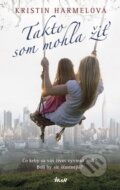 Kniha: Takto som mohla žiť (Kristin Harmel), 2016 Kniha: Takto som mohla žiť (Kristin Harmel), 2016