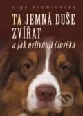 Kniha: Ta jemná duše zvířat (Olga Krumlovská). Bondy, 2015 Kniha: Ta jemná duše zvířat (Olga Krumlovská). Bondy, 2015