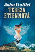 Kniha: Tereza Etiennová (John Knittel). Naše vojsko, 1994 Kniha: Tereza Etiennová (John Knittel). Naše vojsko, 1994