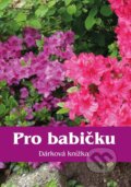 Kniha: Pro babičku - Dárková knížka (Akcent). Akcent, 2023 Kniha: Pro babičku - Dárková knížka (Akcent). Akcent, 2023