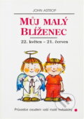Kniha: Můj malý Blíženec : 22. květen až 21. červen : průvodce osudem vaší malé hvězdičky (John Astrop). , 1995 Kniha: Můj malý Blíženec : 22. květen až 21. červen : průvodce osudem vaší malé hvězdičky (John Astrop). , 1995