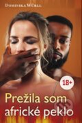 Kniha: Prežila som africké peklo (Dominika Würll), 2023 Kniha: Prežila som africké peklo (Dominika Würll), 2023