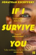 Kniha: If I Survive You (Jonathan Escoffery). Fourth Estate, 2024 Kniha: If I Survive You (Jonathan Escoffery). Fourth Estate, 2024