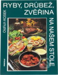 Kniha: Ryby, drůbež, zvěřina na našem stole (Oldřich Kosek). Merkur, 1986 Kniha: Ryby, drůbež, zvěřina na našem stole (Oldřich Kosek). Merkur, 1986