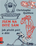 Kniha: Jsem na dítě sám : jak přežít péči o dítě (Christophe Quillien). , 2004 Kniha: Jsem na dítě sám : jak přežít péči o dítě (Christophe Quillien). , 2004