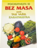 Kniha: Pochutnejte si bez masa, aneb, Tak vařil Zarathustra (Slovanský dům). Slovanský dům, 2000 Kniha: Pochutnejte si bez masa, aneb, Tak vařil Zarathustra (Slovanský dům). Slovanský dům, 2000