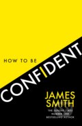 Kniha: How to Be Confident (James Smith). HarperCollins Publishers, 2023 Kniha: How to Be Confident (James Smith). HarperCollins Publishers, 2023