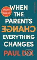Kniha: When the Parents Change, Everything Changes (Paul Dix). Cornerstone, 2023 Kniha: When the Parents Change, Everything Changes (Paul Dix). Cornerstone, 2023