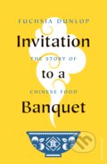 Kniha: Invitation to a Banquet (Fuchsia Dunlop). Particular Books, 2023 Kniha: Invitation to a Banquet (Fuchsia Dunlop). Particular Books, 2023