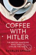 Kniha: Coffee with Hitler (Charles Spicer). Oneworld, 2023 Kniha: Coffee with Hitler (Charles Spicer). Oneworld, 2023