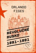 Revolučné Rusko 1891 – 1991 - Orlando Figes, Premedia, 2015