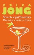 Kniha: Strach z päťdesiatky (Erica Jong). Slovart, 2016 Kniha: Strach z päťdesiatky (Erica Jong). Slovart, 2016