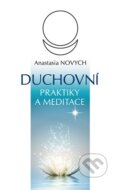 Kniha: Duchovní praktiky a meditace (Anastasia Novych). Ibis, 2015 Kniha: Duchovní praktiky a meditace (Anastasia Novych). Ibis, 2015