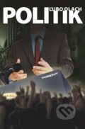 Kniha: Politik (Ľubo Olach). Marenčin PT, 2015 Kniha: Politik (Ľubo Olach). Marenčin PT, 2015