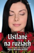 Kniha: Ustlané na ružiach (Nela Michalíková). Motýľ, 2015 Kniha: Ustlané na ružiach (Nela Michalíková). Motýľ, 2015