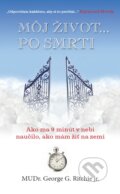 Kniha: Môj život... po smrti (George G. Ritchie). Timy Partners, 2015 Kniha: Môj život... po smrti (George G. Ritchie). Timy Partners, 2015