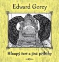 Kniha: Hloupý žert a jiné příběhy (Edward Gorey). Dokořán, 2015 Kniha: Hloupý žert a jiné příběhy (Edward Gorey). Dokořán, 2015