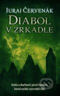 Kniha: Diabol v zrkadle (Juraj Červenák). Slovart, 2016 Kniha: Diabol v zrkadle (Juraj Červenák). Slovart, 2016