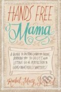 Kniha: Hands Free Mama (Rachel Macy Stafford). Zondervan, 2013 Kniha: Hands Free Mama (Rachel Macy Stafford). Zondervan, 2013